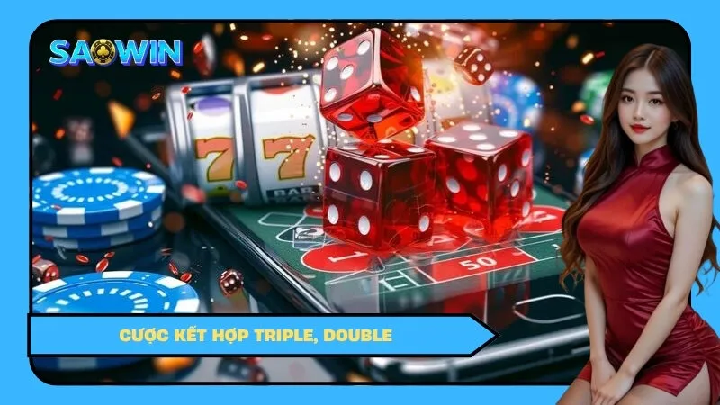 Cược Kết Hợp – Triple, Double: Khi Nào Nên Thử?