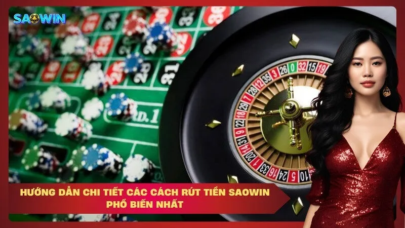 Hướng dẫn chi tiết các cách rút tiền Saowin phổ biến nhất
