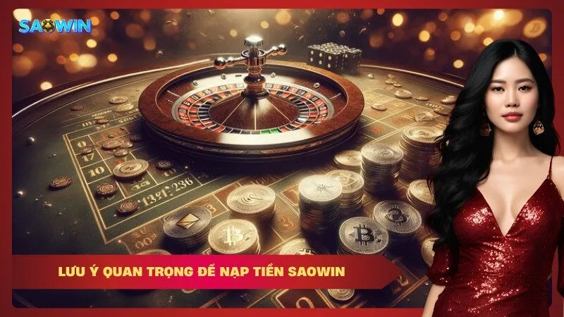 Lưu ý quan trọng để nạp tiền Saowin
